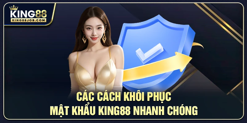 Quên mật khẩu King88? Hướng dẫn khôi phục nhanh chóng 2 Các cách khôi phục mật khẩu King88