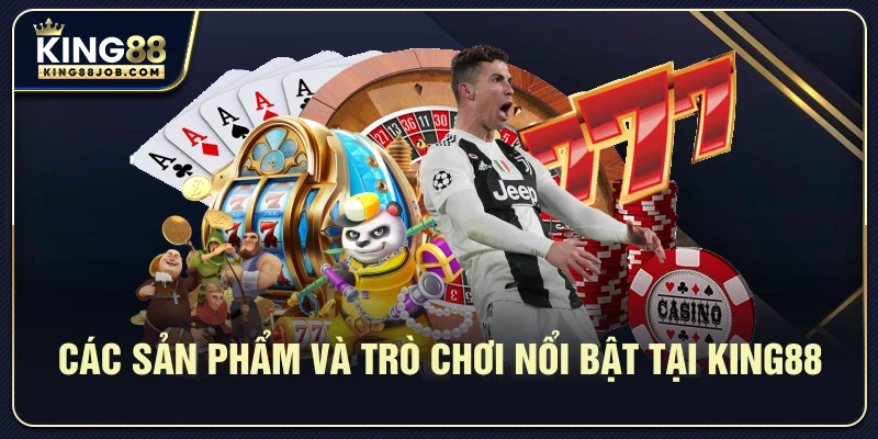 King88 có uy tín không? Đánh giá chi tiết từ người chơi 3 Các sản phẩm và trò chơi nổi bật tại King88