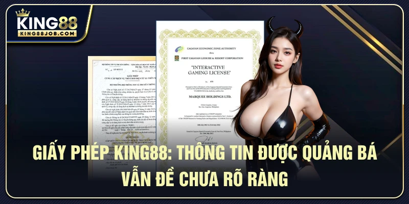Giấy phép King88: Có hợp pháp không & được cấp phép từ đâu? 2 Giấy phép King88: Thông tin được quảng bá & vấn đề chưa rõ ràng