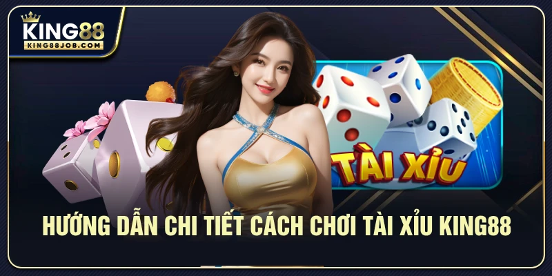 Tài Xỉu King88: Hướng Dẫn Chơi & Chiến Thuật Thắng Lớn 2 Hướng dẫn chi tiết cách chơi Tài Xỉu King88