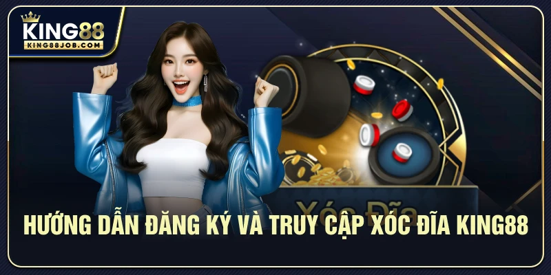 Xóc đĩa King88: Hướng dẫn chơi & mẹo thắng dễ dàng 1 Hướng dẫn đăng ký và truy cập Xóc đĩa King88