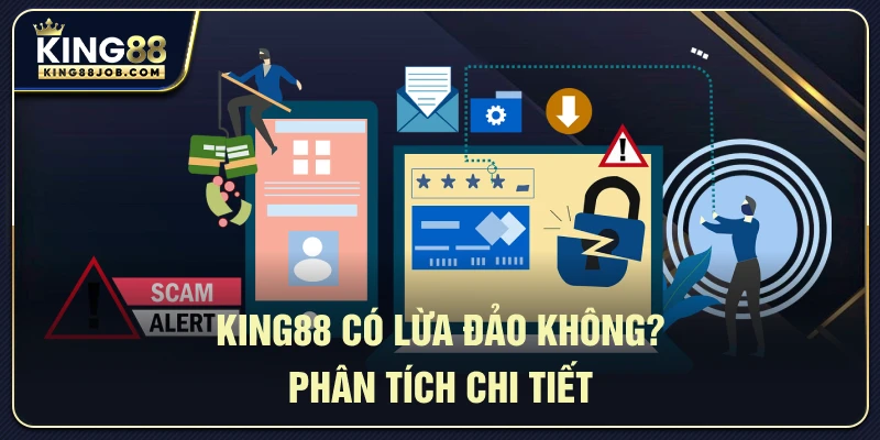 King88 có lừa đảo không? Đánh giá uy tín và minh bạch 4 King88 có lừa đảo không? – Phân tích chi tiết