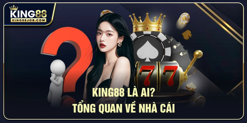 King88 có uy tín không? Đánh giá chi tiết từ người chơi 1 King88 là ai?