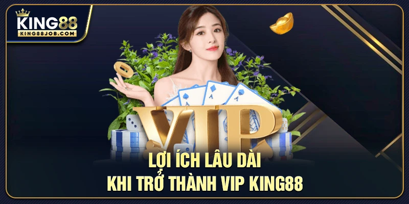 Tài khoản VIP King88: Đặc quyền và lợi ích cho người chơi 3 Lợi ích lâu dài khi trở thành VIP King88