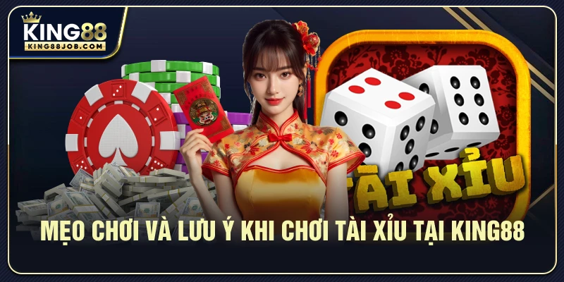 Tài Xỉu King88: Hướng Dẫn Chơi & Chiến Thuật Thắng Lớn 4 Mẹo chơi và lưu ý khi chơi Tài Xỉu tại King88