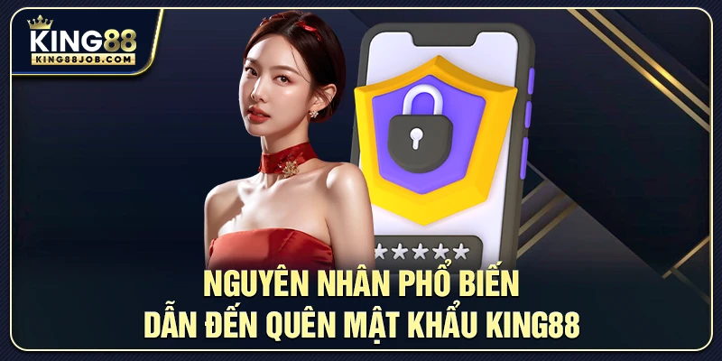Quên mật khẩu King88? Hướng dẫn khôi phục nhanh chóng 1 Nguyên nhân phổ biến dẫn đến quên mật khẩu King88